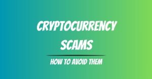 Cryptocurrency Scams: and how to avoid them