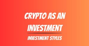 Crypto as an investment: Investment styles